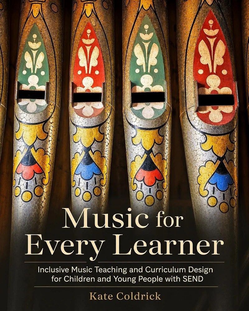 Music for Every Learner: Inclusive Music Teaching and Curriculum Design for Children and Young People with SEND